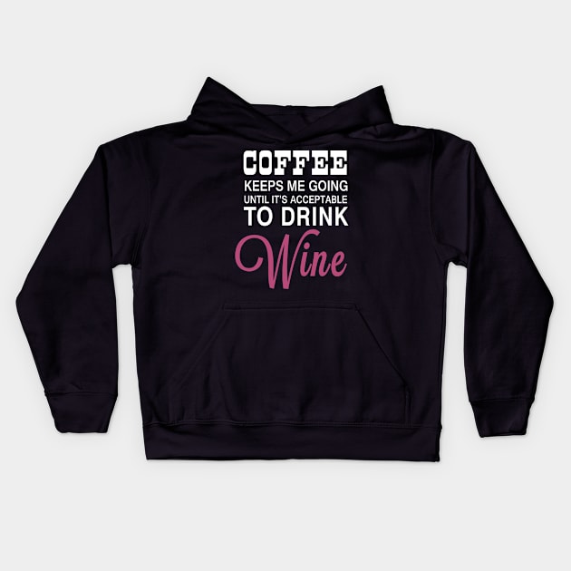 Coffee Keeps Me Going Until It's Acceptable to Drink Wine Kids Hoodie by LondonBoy